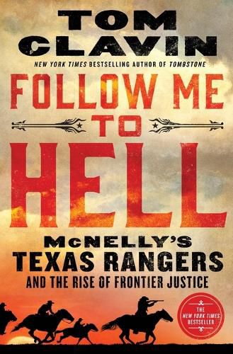 Cover image for Follow Me to Hell: McNelly's Texas Rangers and the Rise of Frontier Justice