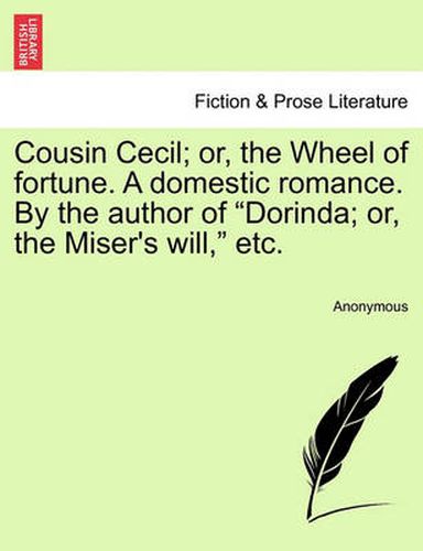 Cover image for Cousin Cecil; Or, the Wheel of Fortune. a Domestic Romance. by the Author of  Dorinda; Or, the Miser's Will,  Etc.