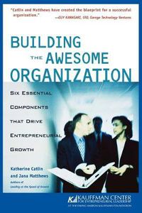 Cover image for Building the Awesome Organisation: Six Essential Components That Drive Entrepreneurial Growth