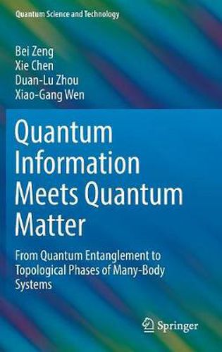 Cover image for Quantum Information Meets Quantum Matter: From Quantum Entanglement to Topological Phases of Many-Body Systems