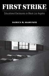 Cover image for First Strike: Educational Enclosures in Black Los Angeles