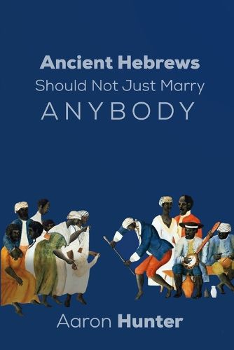 Cover image for Ancient Hebrews Should Not Just Marry Anybody