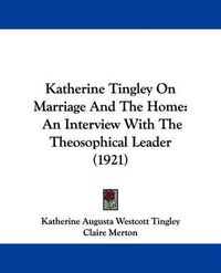 Cover image for Katherine Tingley on Marriage and the Home: An Interview with the Theosophical Leader (1921)