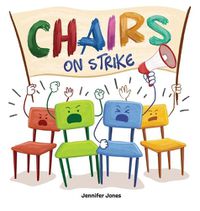 Cover image for Chairs on Strike: A Funny, Rhyming, Read Aloud Kid's Book For Preschool, Kindergarten, 1st grade, 2nd grade, 3rd grade, 4th grade, or Early Readers