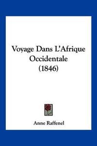 Cover image for Voyage Dans L'Afrique Occidentale (1846)