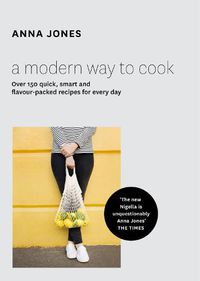 Cover image for A Modern Way to Cook: Over 150 Quick, Smart and Flavour-Packed Recipes for Every Day