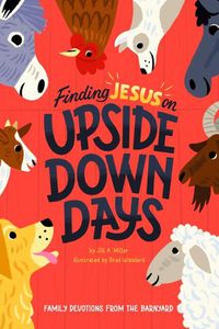 Cover image for Finding Jesus on Upside Down Days: Family Devotions from the Barnyard