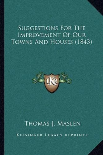 Cover image for Suggestions for the Improvement of Our Towns and Houses (1843)