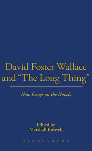 David Foster Wallace and  The Long Thing: New Essays on the Novels