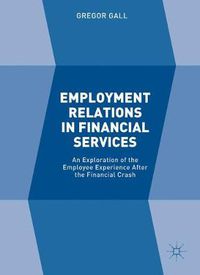 Cover image for Employment Relations in Financial Services: An Exploration of the Employee Experience After the Financial Crash