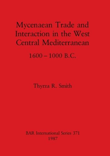 Cover image for Mycenaean trade and interaction in the West Central Mediterranean 1600-1000 B.C