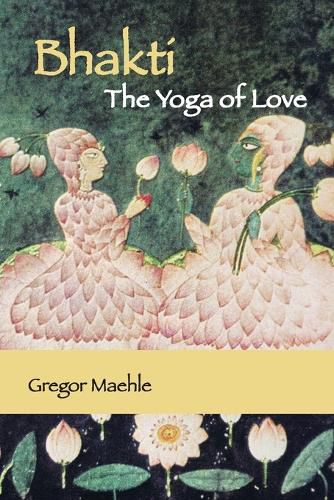 Cover image for Bhakti The Yoga of Love