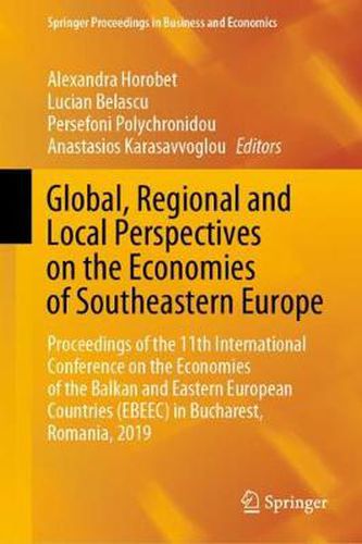 Cover image for Global, Regional and Local Perspectives on the Economies of Southeastern Europe: Proceedings of the 11th International Conference on the Economies of the Balkan and Eastern European Countries (EBEEC) in Bucharest, Romania, 2019