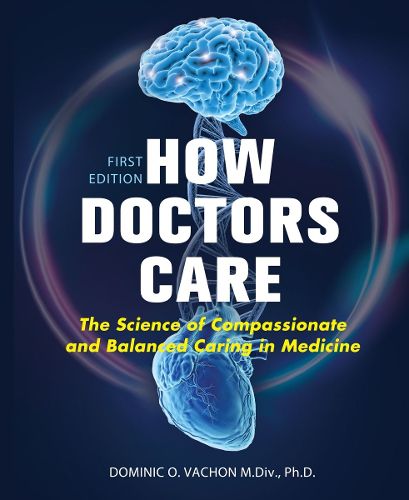 Cover image for How Doctors Care: The Science of Compassionate and Balanced Caring in Medicine