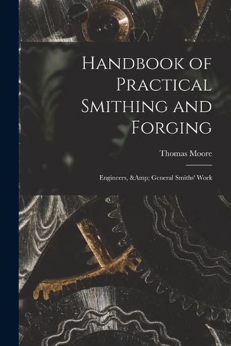 Cover image for Handbook of Practical Smithing and Forging; Engineers, & General Smiths' Work