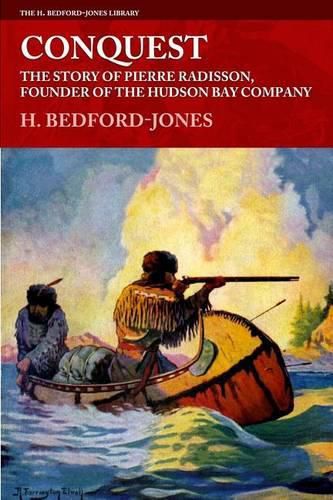 Conquest: The Story of Pierre Radisson, Founder of the Hudson Bay Company