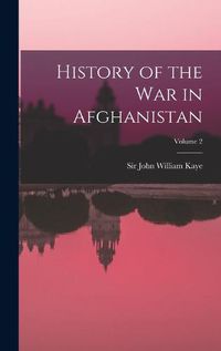 Cover image for History of the war in Afghanistan; Volume 2