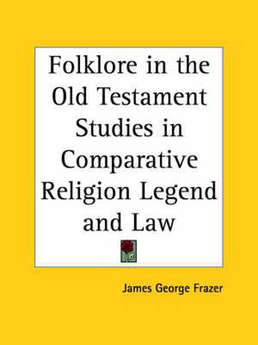 Cover image for Folklore in the Old Testament Studies in Comparative Religion Legend and Law (1923)