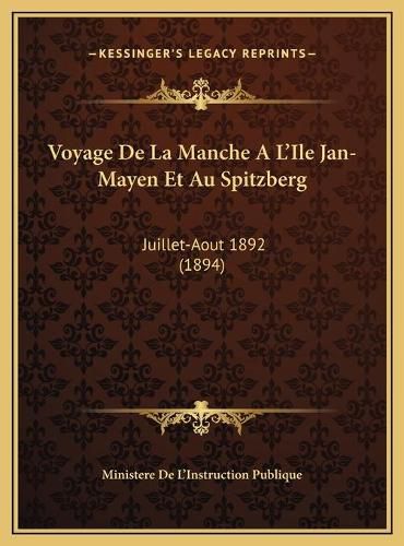 Cover image for Voyage de La Manche A L'Ile Jan-Mayen Et Au Spitzberg Voyage de La Manche A L'Ile Jan-Mayen Et Au Spitzberg: Juillet-Aout 1892 (1894) Juillet-Aout 1892 (1894)