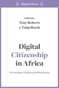 Cover image for Digital Citizenship in Africa: Technologies of Agency and Repression