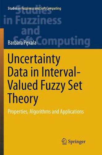 Cover image for Uncertainty Data in Interval-Valued Fuzzy Set Theory: Properties, Algorithms and Applications