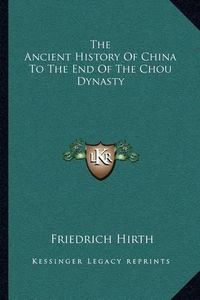 Cover image for The Ancient History of China to the End of the Chou Dynasty