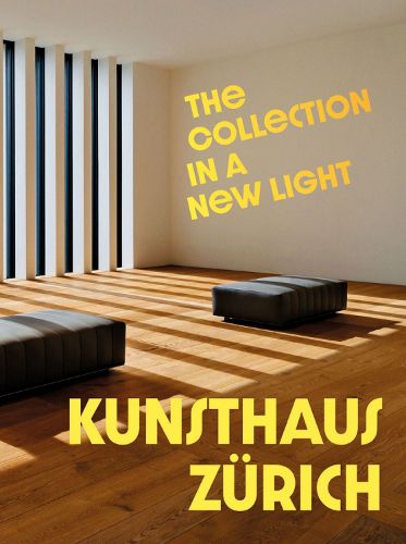 Cover image for Kunsthaus Zurich: The Collection in a New Light