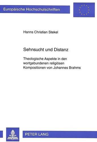 Cover image for Sehnsucht Und Distanz: Theologische Aspekte in Den Wortgebundenen Religioesen Kompositionen Von Johannes Brahms