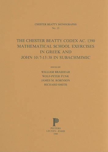 The Chester Beatty Codex AC. 1390: Mathematical School Exercises in Greek and John 10:7-13:38 in Subachmimic