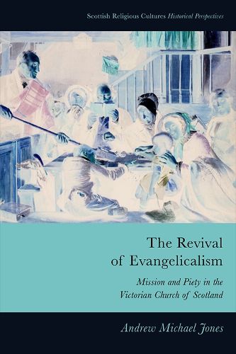 Cover image for The Revival of Evangelicalism: Mission and Piety in the Victorian Church of Scotland