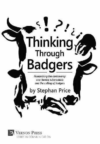 Cover image for Thinking Through Badgers: Researching the controversy over bovine tuberculosis and the culling of badgers