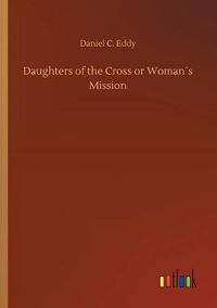 Cover image for Daughters of the Cross or Womans Mission