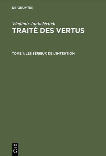 Traite des vertus, TOME 1, Les serieux de l'intention