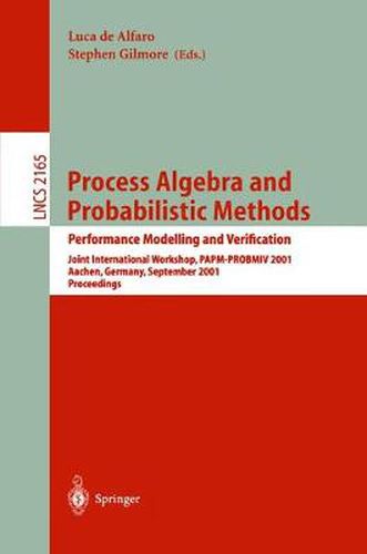 Process Algebra and Probabilistic Methods. Performance Modelling and Verification: Joint International Workshop, PAPM-PROBMIV 2001, Aachen, Germany, September 12-14, 2001. Proceedings