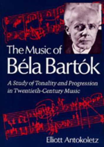 Cover image for The Music of Bela Bartok: A Study of Tonality and Progression in Twentieth-Century Music