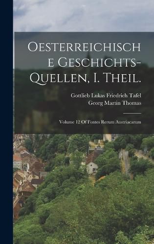 Cover image for Oesterreichische Geschichts-Quellen, I. Theil.
