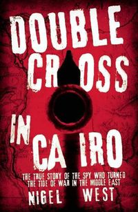 Cover image for Double Cross in Cairo: The True Story of the Spy Who Changed the Tide of War in the Middle East