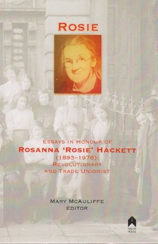 Cover image for Rosie: Essays in Honour of Rosanna 'Rosie' Hackett (1893-1976): Revolutionary and Trade Unionist