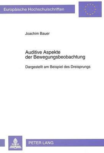 Cover image for Auditive Aspekte Der Bewegungsbeobachtung: Dargestellt Am Beispiel Des Dreisprungs
