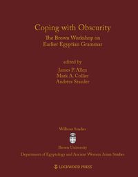 Cover image for Coping with Obscurity: The Brown Workshop on Earlier Egyptian Grammar