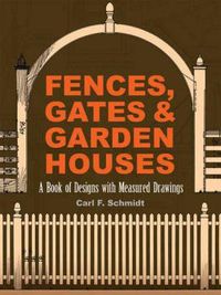 Cover image for Fences, Gates and Garden Houses: A Book of Designs with Measured Drawings