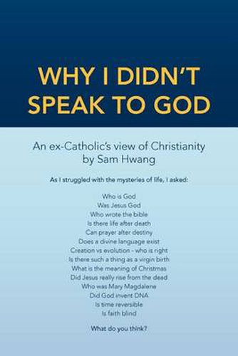 Cover image for Why I Didn't Speak To God: An Ex-Catholic's View of Christianity