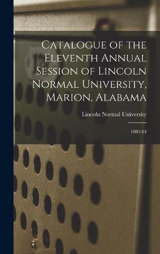 Cover image for Catalogue of the Eleventh Annual Session of Lincoln Normal University, Marion, Alabama: 1883-84