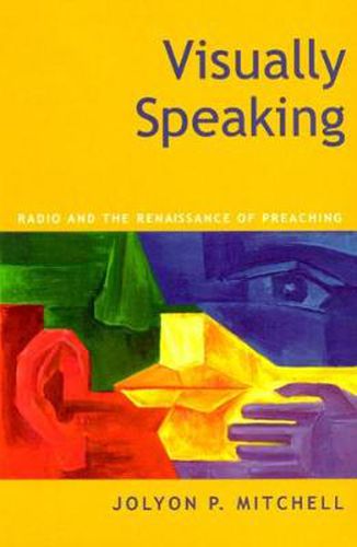 Cover image for Visually Speaking: Radio and the Renaissance of Preaching