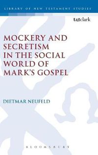 Cover image for Mockery and Secretism in the Social World of Mark's Gospel