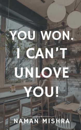 Cover image for You Won. I can't Unlove You!