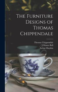 Cover image for The Furniture Designs of Thomas Chippendale