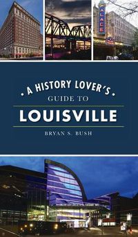 Cover image for History Lover's Guide to Louisville