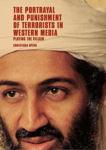 Cover image for The Portrayal and Punishment of Terrorists in Western Media: Playing the Villain