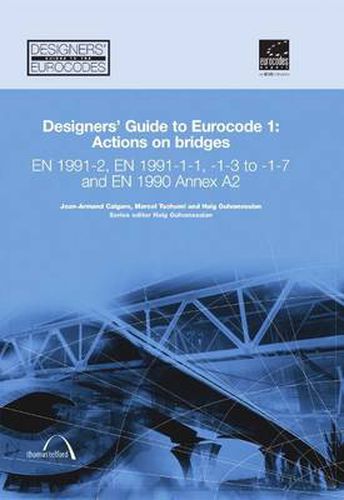 Designers' Guide to Eurocode 1: Actions on bridges: EN 1991-2, EN 1991-1-1, -1-3 to -1-7 and EN 1990 Annex A2